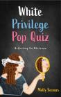 White Privilege Pop Quiz: Reflecting on Whiteness By Molly Secours Cover Image