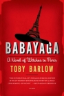 Babayaga: A Novel of Witches in Paris By Toby Barlow Cover Image