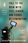 Full to the Brim with Fizz, Ginger, and Fierce Determination: A Modern Guide to Independent Filmmaking Cover Image