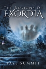 The Regions of Exordia By Faye Summit Cover Image