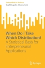 When Do I Take Which Distribution?: A Statistical Basis for Entrepreneurial Applications By Uwe Wehrspohn, Dietmar Ernst Cover Image