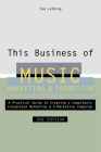 This Business of Music Marketing and Promotion: A Practical Guide to Creating a Completely Intergrated Marketing and E-Marketing Campaign By Tad Lathrop Cover Image