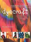 Contemporary Dyecraft: Over 50 Tie-Dye Projects for Scarves, Dresses, T-Shirts and More Cover Image