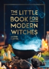 The Little Book for Modern Witches (Little Book of) By Astrid Carvel Cover Image