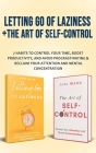 Letting Go Of Laziness + The Art of Self-Control: 7 Habits to Control Your Time, Boost Productivity, and Avoid Procrastinating & Reclaim Your Attentio By John Ward Cover Image