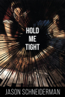 Hold Me Tight By Jason Schneiderman Cover Image