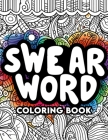 Swear Word Coloring book: From Profane, to Serene Transforming Frustration into Artistic Expression Cover Image