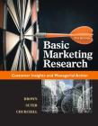 Basic Marketing Research (with Qualtrics, 1 Term (6 Months) Printed Access Card) [With Access Code] By Tom J. Brown, Tracy A. Suter, Gilbert A. Churchill Cover Image