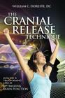 The Cranial Release Technique How CRT is Transforming Lives by Optimizing Brain Function By William Doreste, Patrick Kelly Porter, Bob Hoffman Cover Image