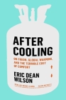 After Cooling: On Freon, Global Warming, and the Terrible Cost of Comfort By Eric Dean Wilson Cover Image