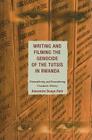 Writing and Filming the Genocide of the Tutsis in Rwanda: Dismembering and Remembering Traumatic History (After the Empire: The Francophone World and Postcolonial Fra) Cover Image