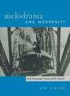 Melodrama and Modernity: Early Sensational Cinema and Its Contexts (Film and Culture) By Ben Singer Cover Image