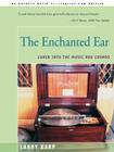 The Enchanted Ear: Or Lured Into the Music Box Cosmos By Laurence E. Karp Cover Image