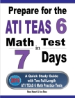 Prepare for the ATI TEAS 6 Math Test in 7 Days: A Quick Study Guide with Two Full-Length ATI TEAS 6 Math Practice Tests Cover Image