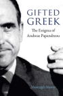 Gifted Greek: The Enigma of Andreas Papandreou Cover Image