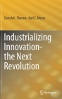 Industrializing Innovation-The Next Revolution By Suresh K. Sharma, Karl E. Meyer Cover Image