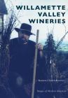 Willamette Valley Wineries (Images of Modern America) By Barbara Smith Randall Cover Image