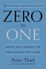 Zero to One: Notes on Startups, or How to Build the Future By Peter Thiel, Blake Masters Cover Image