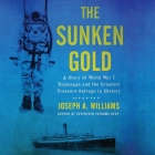The Sunken Gold: A Story of World War I Espionage and the Greatest Treasure Salvage in History Cover Image