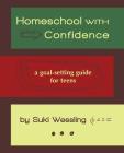 Homeschool with Confidence: a goal-setting guide for teens Cover Image