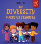 Our Diversity Makes Us Stronger: Social Emotional Book for Kids about Diversity and Kindness (Children's Book for Boys and Girls) By Elizabeth Cole, Julia Kamenshikova (Illustrator) Cover Image
