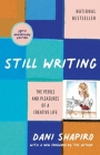 Still Writing: The Perils and Pleasures of a Creative Life (10th Anniversary Edition) By Dani Shapiro Cover Image