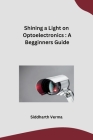 Shining a Light on Optoelectronics: A Begginners Guide Cover Image