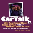 Car Talk: Why You Should Never Listen to Your Father When It Comes to Cars Lib/E By Tom Magliozzi, Tom Magliozzi (Performed by), Ray Magliozzi Cover Image