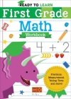 Ready to Learn: First Grade Math Workbook: Fractions, Measurement, Telling Time, and More! Cover Image
