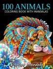 100 Animals with Mandalas - Volume 2: Animals Adult Coloring Book with Lions, Tiger, Deers, Elephants, Owls, Horses, Dogs, Cats, and Many More! By Creative Mandala Cover Image