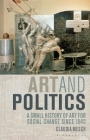 Art and Politics: A Small History of Art for Social Change Since 1945 By Claudia Mesch Cover Image
