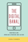 The Digital Banal: New Media and American Literature and Culture (Literature Now) By Zara Dinnen Cover Image