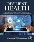 Resilient Health: Leveraging Technology and Social Innovations to Transform Healthcare for Covid-19 Recovery and Beyond By Judy Kuriansky (Editor), Pradeep Kakkattil (Editor) Cover Image