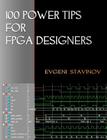 100 Power Tips For FPGA Designers By Evgeni Stavinov Cover Image