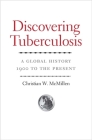 Discovering Tuberculosis: A Global History, 1900 to the Present Cover Image