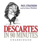 Descartes in 90 Minutes Lib/E (Philosophers in 90 Minutes) Cover Image