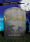 The Ghostly Tales of Alabama By Alan N. Brown Cover Image