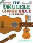 The Ukulele Chord Bible: GCEA Standard C6 Tuning By Tobe a. Richards Cover Image