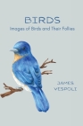 Birds: Images of Birds and Their Follies By James D. Vespoli Cover Image