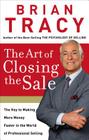 The Art of Closing the Sale: The Key to Making More Money Faster in the World of Professional Selling By Brian Tracy Cover Image
