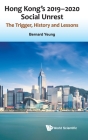 Hong Kong's 2019-2020 Social Unrest: The Trigger, History and Lessons By Bernard Yeung Cover Image