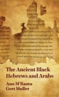 Ancient Black Hebrews And Arabs Hardcover By Anu M' Bantu, Gert Muller Cover Image