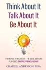 Think About It, Talk About It, Be About It: Thinking Through The Idea Before Pursuing Entrepreneurship Cover Image