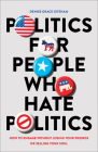 Politics for People Who Hate Politics Cover Image