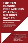 Top Ten Reasons Indie Authors Will Fail, But Don't Have To By Bruce Bourgeois Cover Image