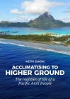 Acclimatising to Higher Ground: The Realities of Life of a Pacific Atoll People By Keith Dixon Cover Image