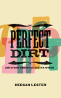 Perfect Dirt: And Other Things I've Gotten Wrong By Keegan Lester Cover Image