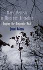 Magic Realism in Holocaust Literature: Troping the Traumatic Real By J. Adams Cover Image