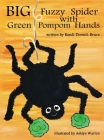 Big Fuzzy Spider with Green Pompom Hands By Randi Dorsett-Bruce, Ashlyn Warren (Illustrator), Cassandra Gray (Editor) Cover Image