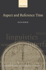 Aspect and Reference Time (Oxford Studies in Theoretical Linguistics #13) By Olga Borik Cover Image